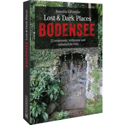 Abbildung von Bruckmann Dark Tourism Guide Lost &amp; Places Bodensee: 33 vergessene, verlassene und unheimliche Orte. Düstere Geschichten exklusive Einblicke. Inkl. Anfahrtsbeschreibungen.