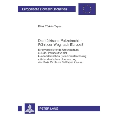 Abbildung von Das türkische Polizeirecht Führt der Weg nach Europa?: Eine vergleichende Untersuchung aus Perspektive bundesdeutschen Polizeirechtsordnung ... Hochschulschriften Recht, Band 5102)