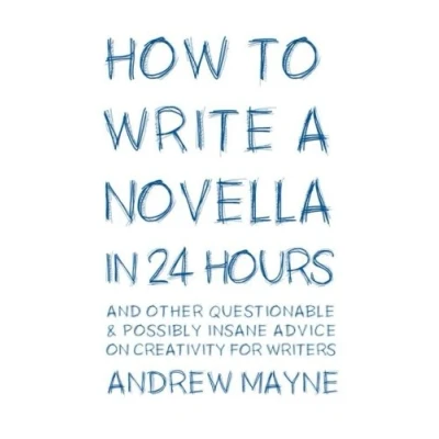 Abbildung von How to Write a Novella in 24 Hours: And other questionable &amp; possibly insane advice on creativity for writers