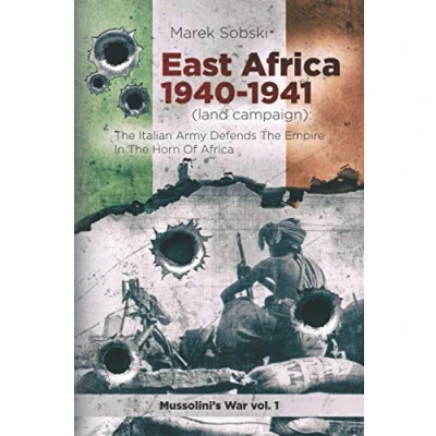 Abbildung von East Africa 1940 1941 (land campaign): The Italian Army Defends Empire In Horn Of (Mussolini&#039;s War)