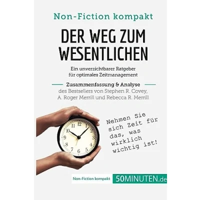 Abbildung von Der Weg zum Wesentlichen. Zusammenfassung &amp; Analyse des Bestsellers von Stephen R. Covey, A. Roger Merrill und Rebecca Merrill: Ein unverzichtbarer ... Zeitmanagement (Non Fiction kompakt)