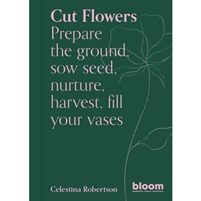 Abbildung von Cut Flowers: Bloom Gardener&#039;s Guide: Prepare the ground, sow seed, nurture, harvest, fill your vases (3)