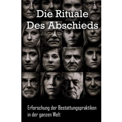 Abbildung von Die Rituale des Abschieds: Erforschung der Bestattungspraktiken in ganzen Welt