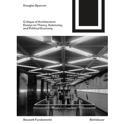 Abbildung von Critique of Architecture: Essays on Theory, Autonomy, and Political Economy (Bauwelt Fundamente, 168)