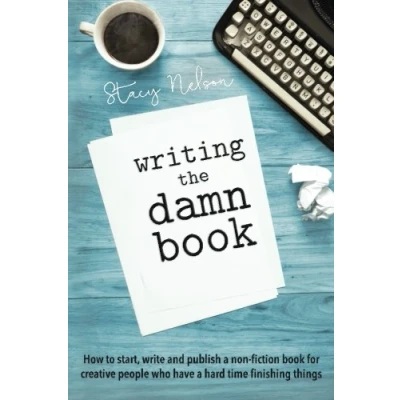 Abbildung von Writing The Damn Book: How To Start, Write &amp; Publish A Non Fiction Book For Creative People Who Have Hard Time Finishing Things