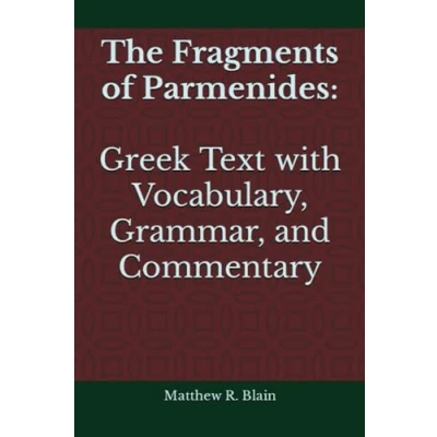 Abbildung von The Fragments of Parmenides: Greek Text with Vocabulary, Grammar, and Commentary