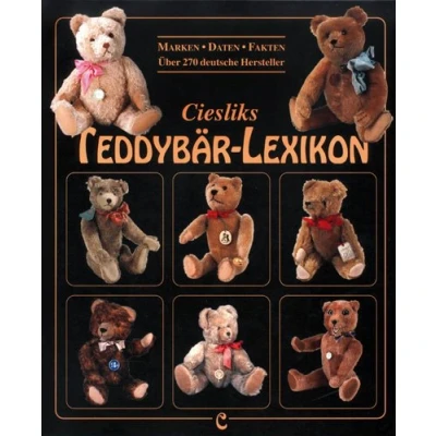 Abbildung von Ciesliks Teddybär Lexikon: Marken Daten Fakten / über 270 deutsche Hersteller: Marken, Daten, Fakten. Über dtsch. Hersteller