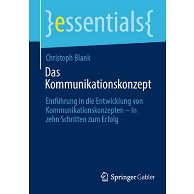 Abbildung von Das Kommunikationskonzept: Einführung In die Entwicklung von Kommunikationskonzepten zehn Schritten zum Erfolg (essentials)