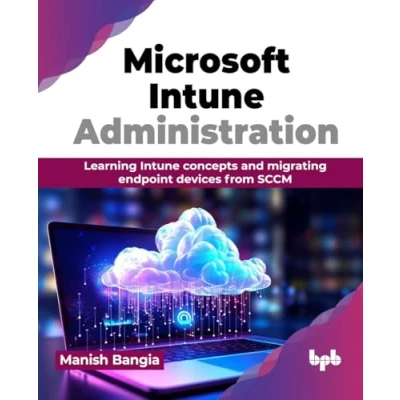 Abbildung von Microsoft Intune Administration: Learning concepts and migrating endpoint devices from SCCM (English Edition)