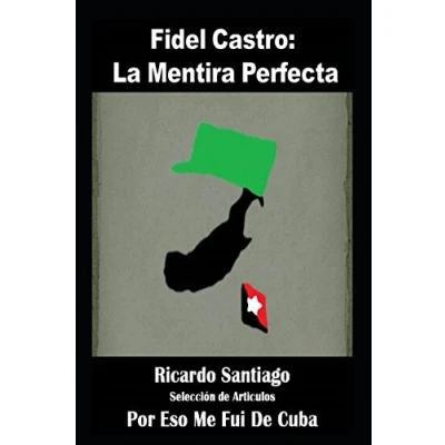 Abbildung von Fidel Castro: La Mentira Perfecta (Recopilación de Articulos, Band 1)
