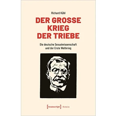 Abbildung von der Große Krieg Triebe: Die deutsche Sexualwissenschaft und Erste Weltkrieg (Histoire)