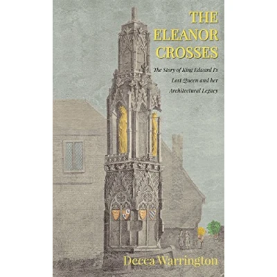 Abbildung von The Eleanor Crosses: Story of King Edward I&#039;s Lost Queen and her Architectural Legacy