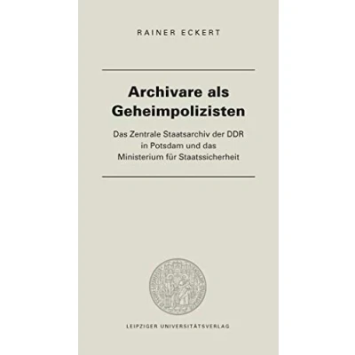 Abbildung von Archivare als Geheimpolizisten: das Zentrale Staatsarchiv der DDR in Potsdam und Ministerium für Staatssicherheit