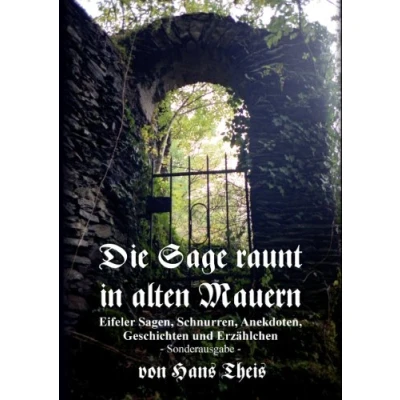 Abbildung von Die Sage raunt in alten Mauern: Eifeler Sagen, Schnurren, Anekdoten, Geschichten und Erzählchen (Sonderausgabe)