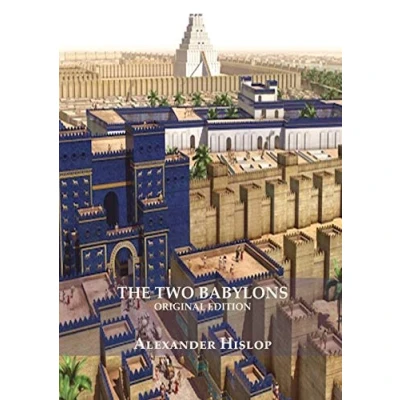 Abbildung von the Two Babylons (Revelation 17 explained): Or, Papal Worship Proved to Be of Nimrod Understanding Revelation and Prostitute Woman ... Print) (Explaining 17, Band 1)