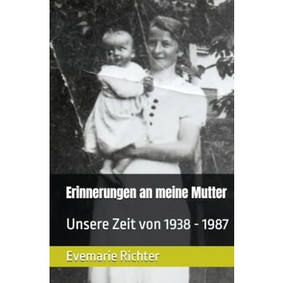 Abbildung von Erinnerungen an meine Mutter: Unsere Zeit von 1938 1987