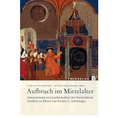 Abbildung von Aufbruch im Mittelalter Innovationen in Gesellschaften der Vormoderne: Studien zu Ehren von Rainer C. Schwinges