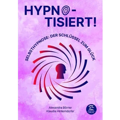 Abbildung von Selbsthypnose Hypnotisiert! Selbsthypnose: Der Schlüssel zum Glück: Hypnose als Therapie to go: positive Beeinflussung von Mindset, Achtsamkeit, Stress, Selbstbewusstsein und Unterbewusstsein
