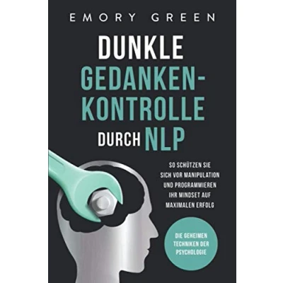 Abbildung von Dunkle Gedankenkontrolle durch NLP: Die geheimen Techniken der Psychologie. So schützen Sie sich vor Manipulation und programmieren Ihr Mindset auf maximalen Erfolg