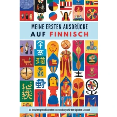 Abbildung von Meine ersten Ausdrücke auf Finnisch: Die 100 wichtigsten Finnischen Redewendungen für den täglichen Gebrauch.
