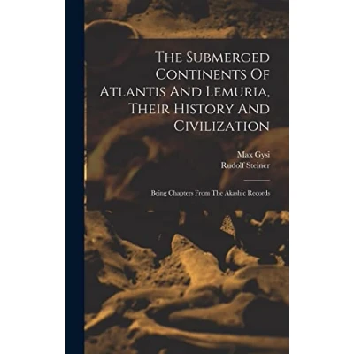 Abbildung von The Submerged Continents Of Atlantis And Lemuria, Their History Civilization: Being Chapters From Akashic Records