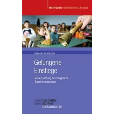 Abbildung von Gelungene Einstiege: Voraussetzung für erfolgreiche Geschichtsstunden (Methoden Historischen Lernens)