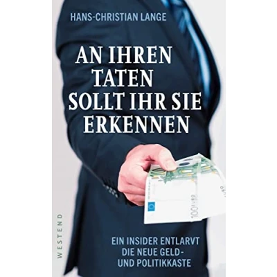 Abbildung von An ihren Taten sollt ihr sie erkennen: Ein Insider entlarvt die neue Geld und Politikkaste