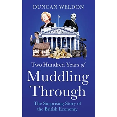 Abbildung von Two Hundred Years of Muddling Through: The surprising story Britain&#039;s economy from boom to bust and back again