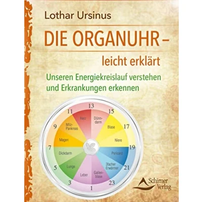 Abbildung von Die Organuhr leicht erklärt: Unseren Energiekreislauf verstehen und Erkrankungen erkennen