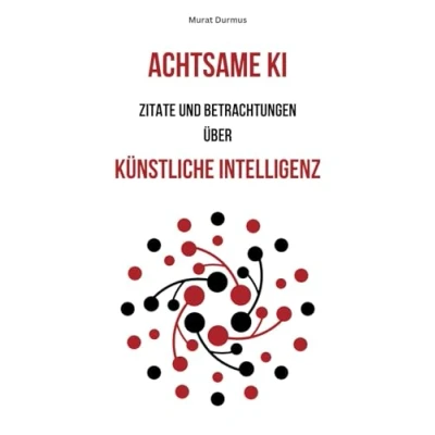 Abbildung von Achtsame KI: Zitate und Betrachtungen über Künstliche Intelligenz (Achtsame Intelligenz, Band 1)