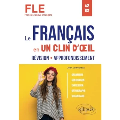 Abbildung von FLE (Français langue étrangère). Le français en un clin d&#039;œil. Révision Approfondissement. Grammaire, conjugaison, expression, orthographe, vocabulaire. A2 B2