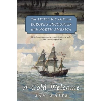 Abbildung von A Cold Welcome: The Little Ice Age and Europe’s Encounter With North America