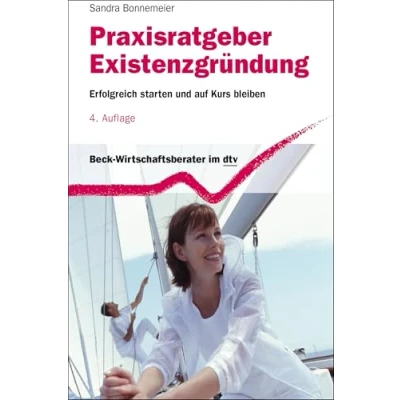 Abbildung von Praxisratgeber Existenzgründung: Erfolgreich starten und auf Kurs bleiben (dtv Beck Wirtschaftsberater)