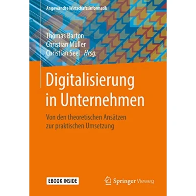 Abbildung von Digitalisierung in Unternehmen: Von den theoretischen Ansätzen zur praktischen Umsetzung (Angewandte Wirtschaftsinformatik)