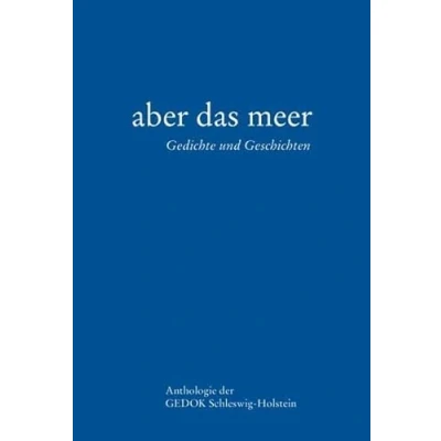 Abbildung von aber das meer Gedichte und Geschichten (Anthologie der GEDOK Schleswig Holstein