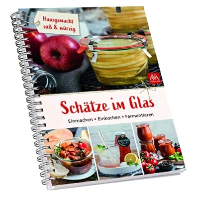 Abbildung von Schätze im Glas: Einmachen Einkochen Fermentieren. Hausgemacht süß &amp; würzig