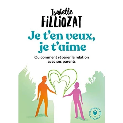 Abbildung von je t&#039;en veux, t&#039;aime: Ou comment réparer la relation avec ses parents