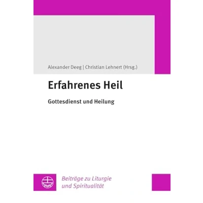 Abbildung von Erfahrenes Heil: Gottesdienst und Heilung (Beiträge zu Liturgie Spiritualität)