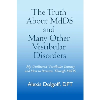 Abbildung von The Truth About MdDS and Many Other Vestibular Disorders: My Unfiltered Journey How to Persevere Through