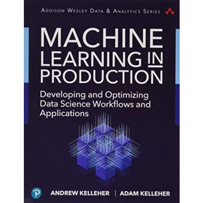 Abbildung von Machine Learning in Production: Developing and Optimizing Data Science Workflows Applications (Addison Wesley &amp; Analytics)