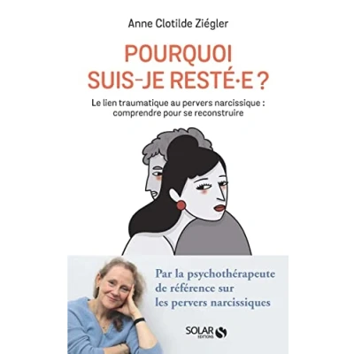 Abbildung von Pourquoi suis je resté.e ? Le lien traumatique au pervers narcissique : comprendre pour se reconstruire
