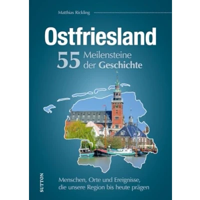 Abbildung von Regionalgeschichte Ostfriesland. 55 Meilensteine der Geschichte: Historische Fotos Höhe und Wendepunkte deutscher Zeitgeschichte. (Sutton Heimatarchiv)