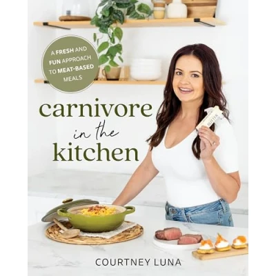 Abbildung von Carnivore in the Kitchen: A Fresh and Fun Approach to Meat Based Meals