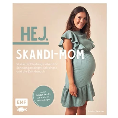 Abbildung von Hej. Skandi Mom Stylische Kleidung nähen für Schwangerschaft, Stillphase und die Zeit danach: Aus Baumwollstoffen, Musselin, Jersey Co. in den Größen 3444 Mit 6 Schnittmusterbogen