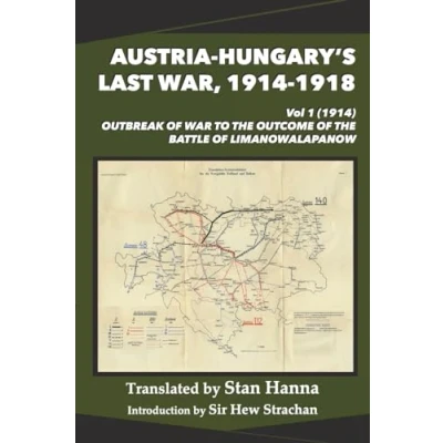 Abbildung von Austria Hungary&#039;s Last War, 1914 1918 Vol 1 (1914): Outbreak of War to the Outcome Battle Limanowa Lapanow