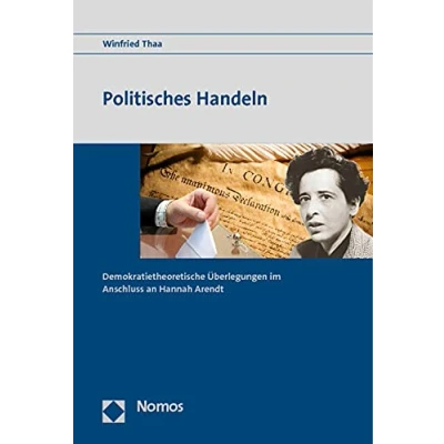 Abbildung von Politisches Handeln: Demokratietheoretische Überlegungen im Anschluss an Hannah Arendt