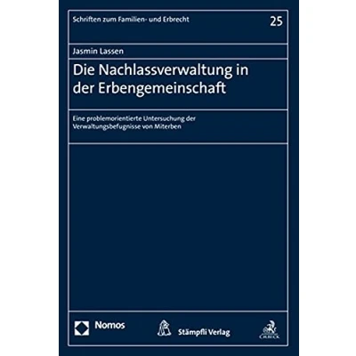 Abbildung von Die Nachlassverwaltung in der Erbengemeinschaft: Eine problemorientierte Untersuchung Verwaltungsbefugnisse von Miterben (Schriften zum Familien und Erbrecht, Band 25)