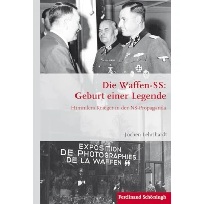 Abbildung von Die Waffen SS: Geburt einer Legende: Himmlers Krieger in der NS Propaganda (Krieg Geschichte)