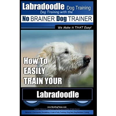 Abbildung von Labradoodle Training: Dog Training With the No BRAINER TRAINER &quot;We Make it That Easy&quot;: How to EASILY Train Your