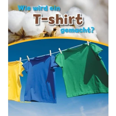Abbildung von Wie wird ein T shirt gemacht?: Besteht aus: 1 Buch, E Book (CORONA Sachbücher)